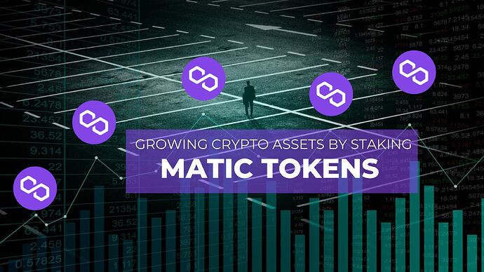 growing crypt assets by staking MATIC tokens